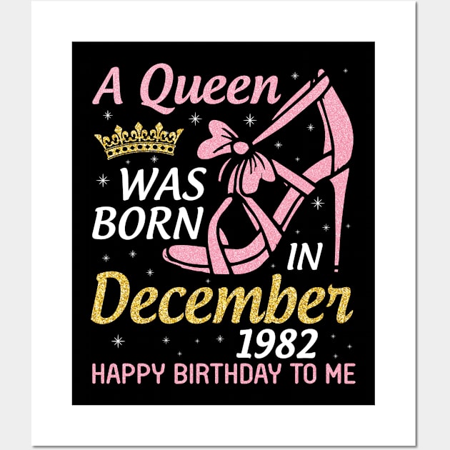 Happy Birthday To Me 38 Years Old Nana Mom Aunt Sister Daughter A Queen Was Born In December 1982 Wall Art by joandraelliot